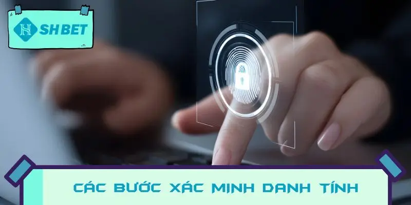 Các bước xác minh danh tính tại SHBET và tầm quan trọng của nó