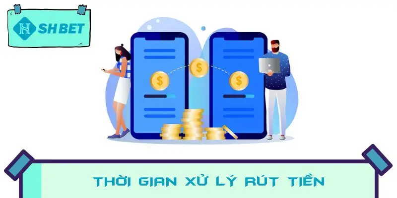 Thời gian xử lý rút tiền và các yêu cầu cần thiết