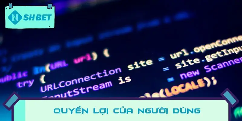 Quyền lợi của người dùng theo Chính sách bảo mật SHBET