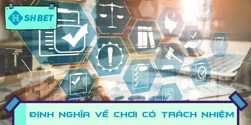 Định nghĩa cụ thể về chơi có trách nhiệm