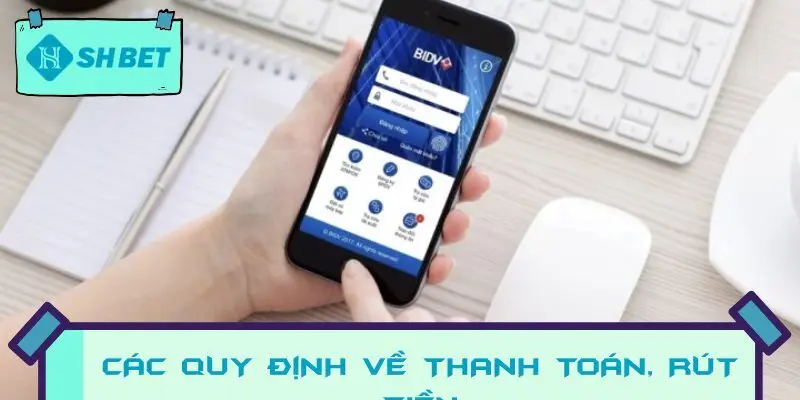 Kiểm tra các quy định về thanh toán, rút tiền